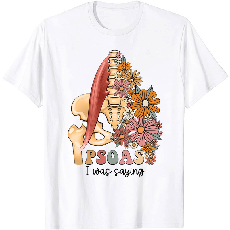 PSOAS I Was Saying Nurse T-Shirt