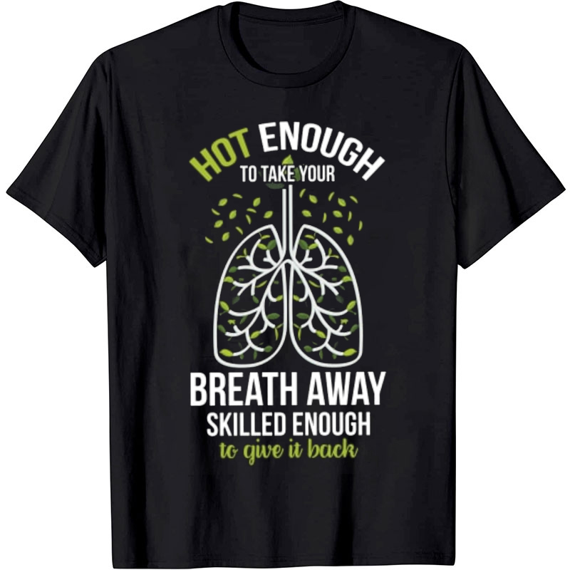 Hot Enough To Take Your Breath Away Nurse T-shirt