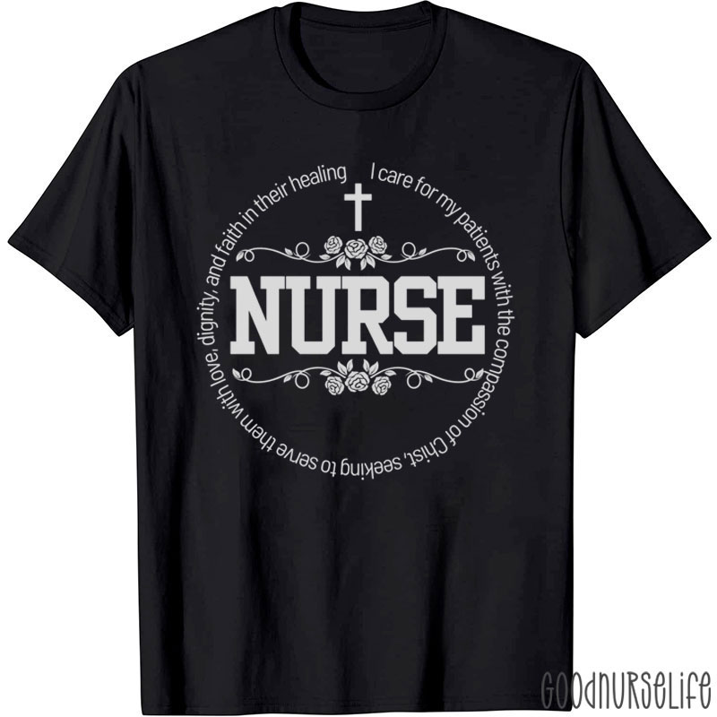 I Care For My Patients With Compassion Of Christ Nurse T-Shirt
