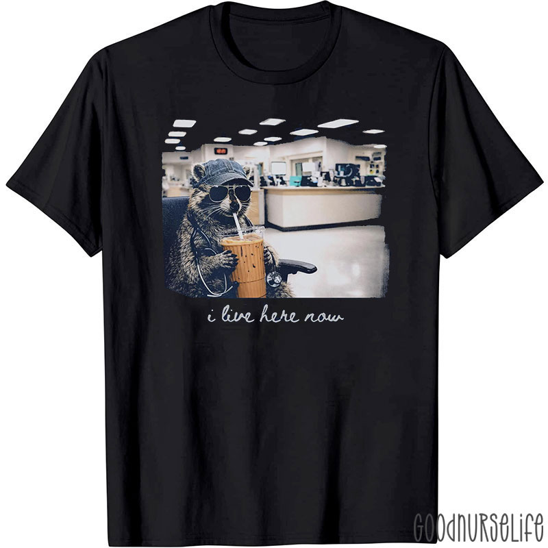 Funny Raccoon I Live Here Now Nurse T-Shirt