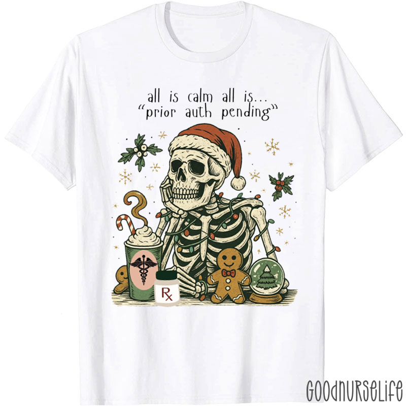 All Is Calm All Is Prior Auth Pending T-shirt