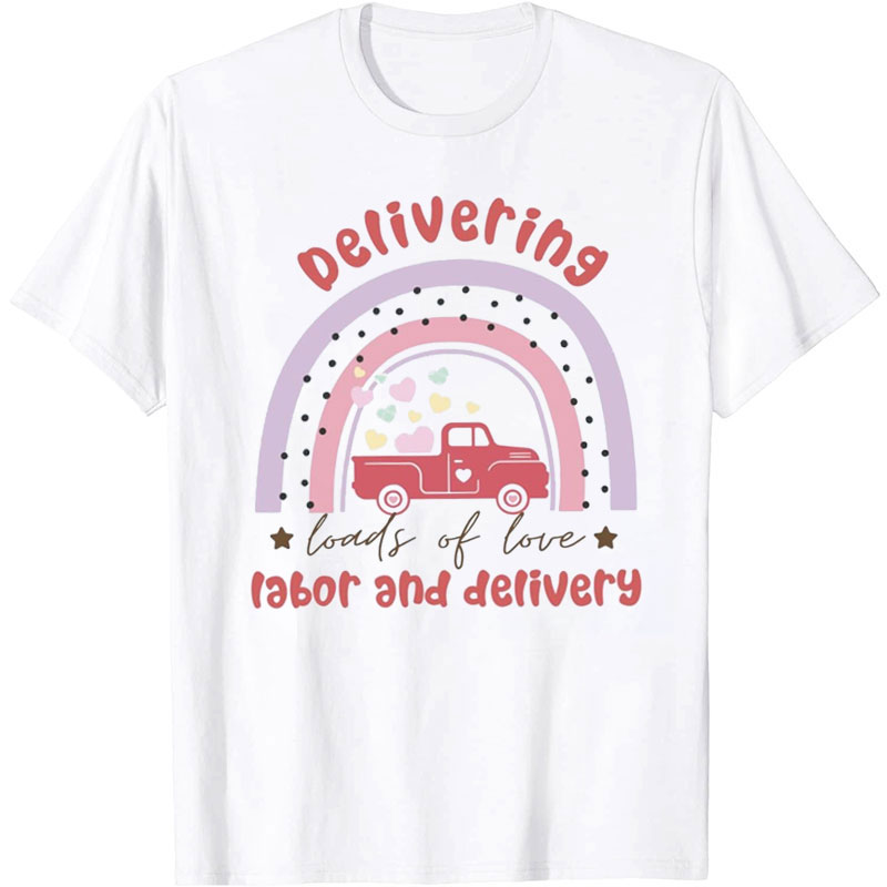 Delivering Loads Of Love Nurse T-Shirt