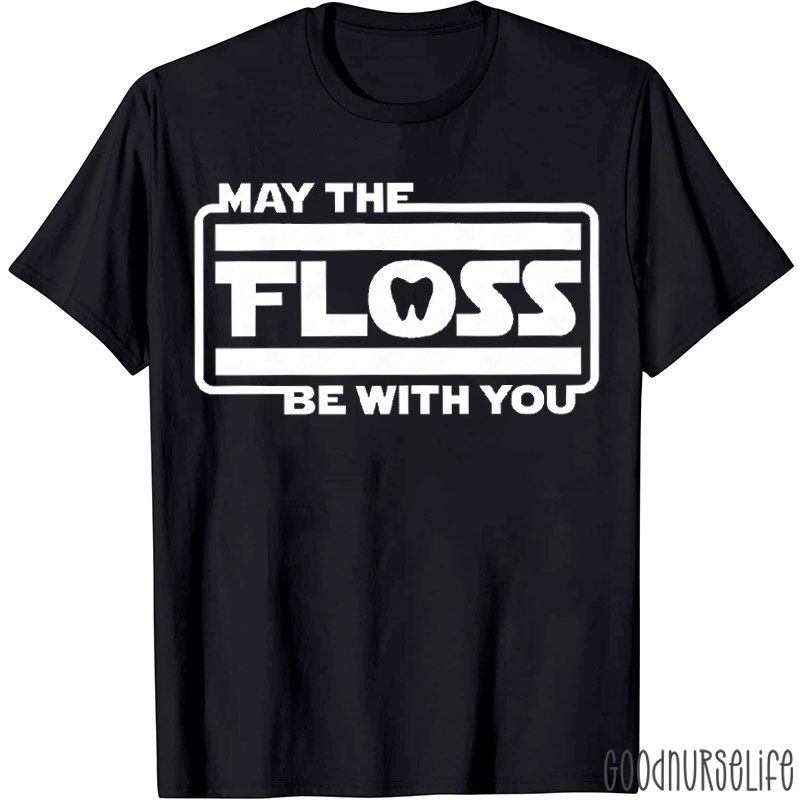 May The Floss Be With You Funny Dental T-Shirt