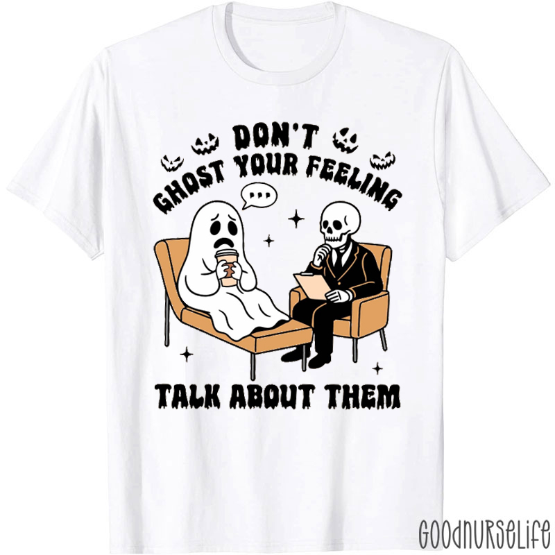 Don't Ghost Your Feeling Talk About Them Nurse T-Shirt