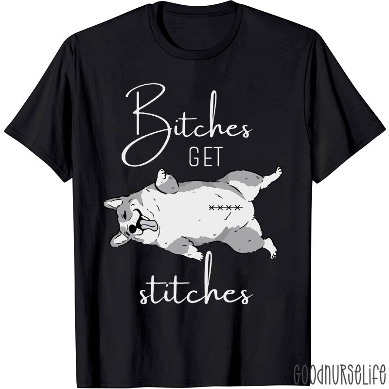 Bitches Get Stitches Nurse T-shirt
