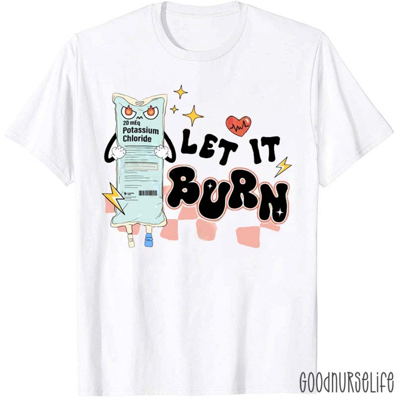 Funny Let It Burn Nurse T-Shirt