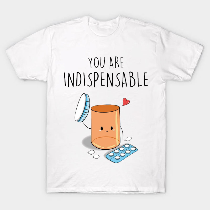 You Are Indispensable Nurse T-Shirt