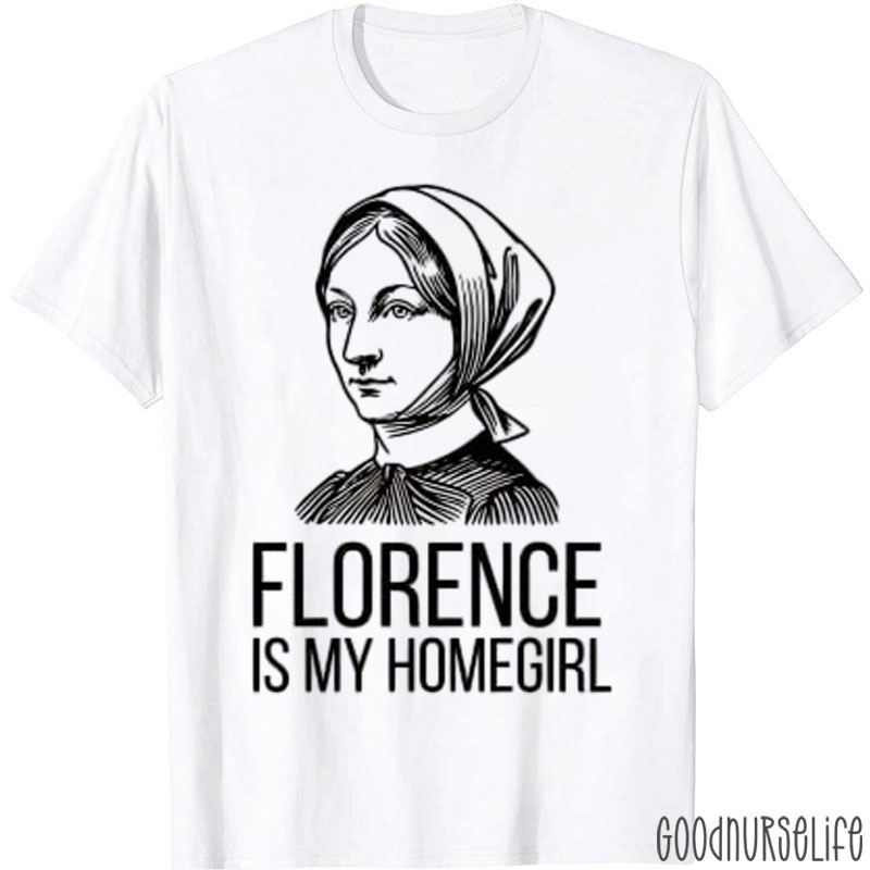 Florence Is My Homegirl Nurse T-Shirt
