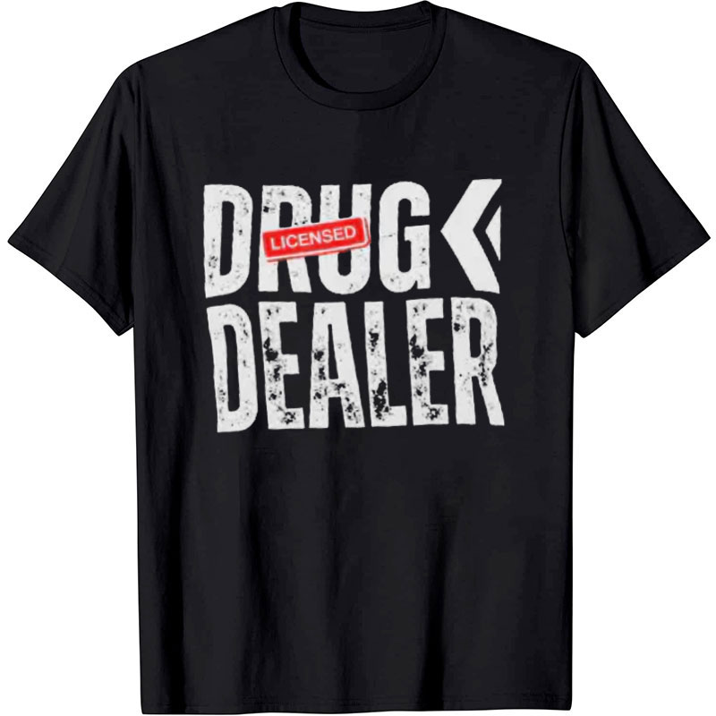 Licensed Drug Dealer Nurse T-Shirt