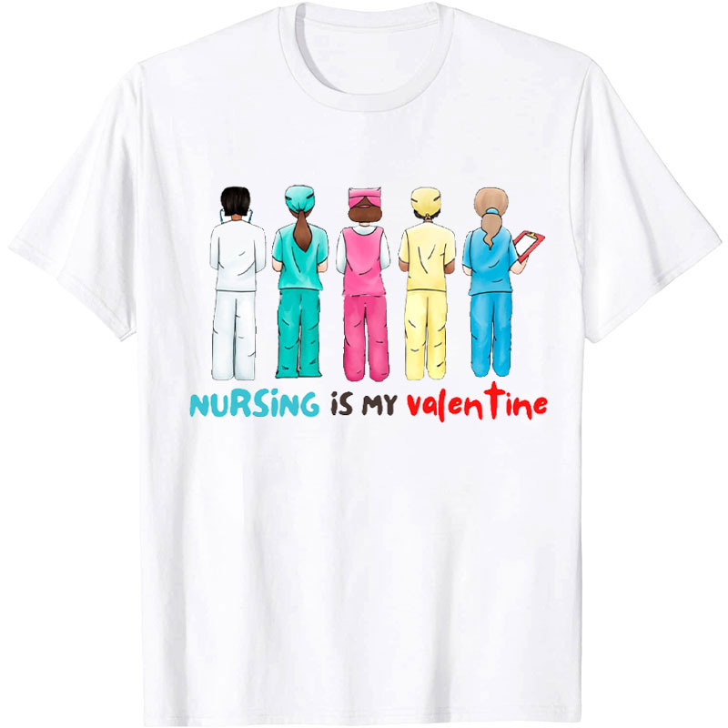 Nursing Is My Valentine Nurse T-Shirt