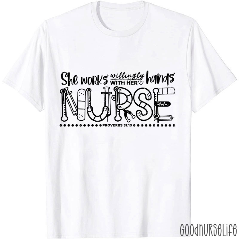 She Works Willing With Her Hands Nurse T-Shirt