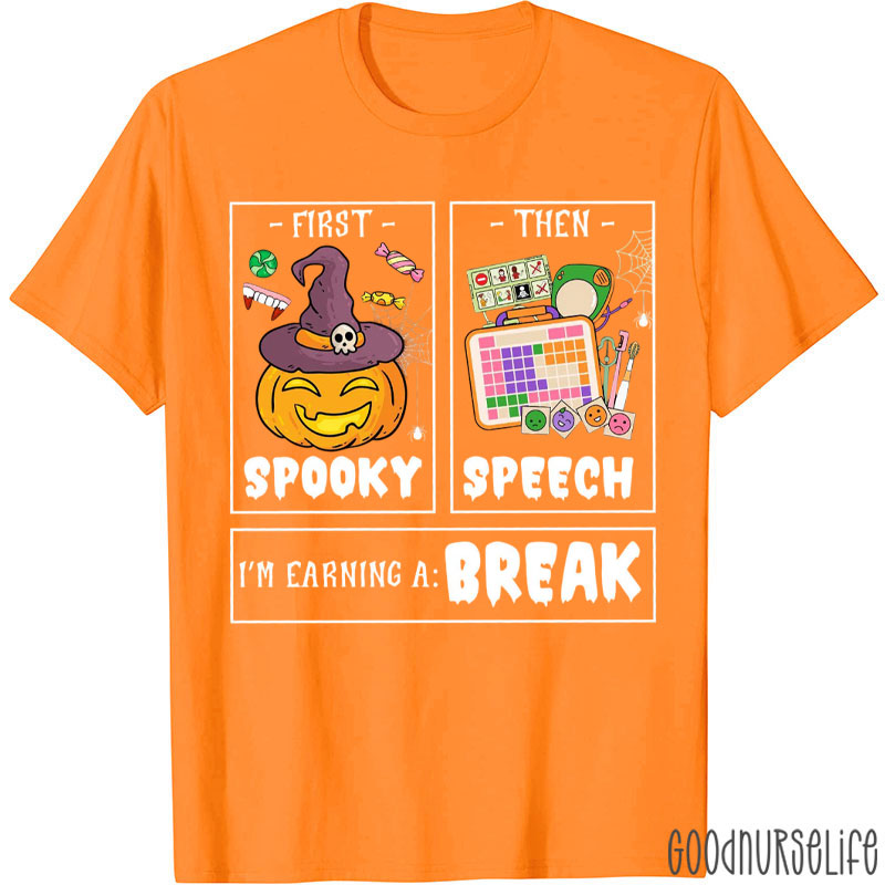 First Spooky Then Speech I'm Earning A Break T-Shirt
