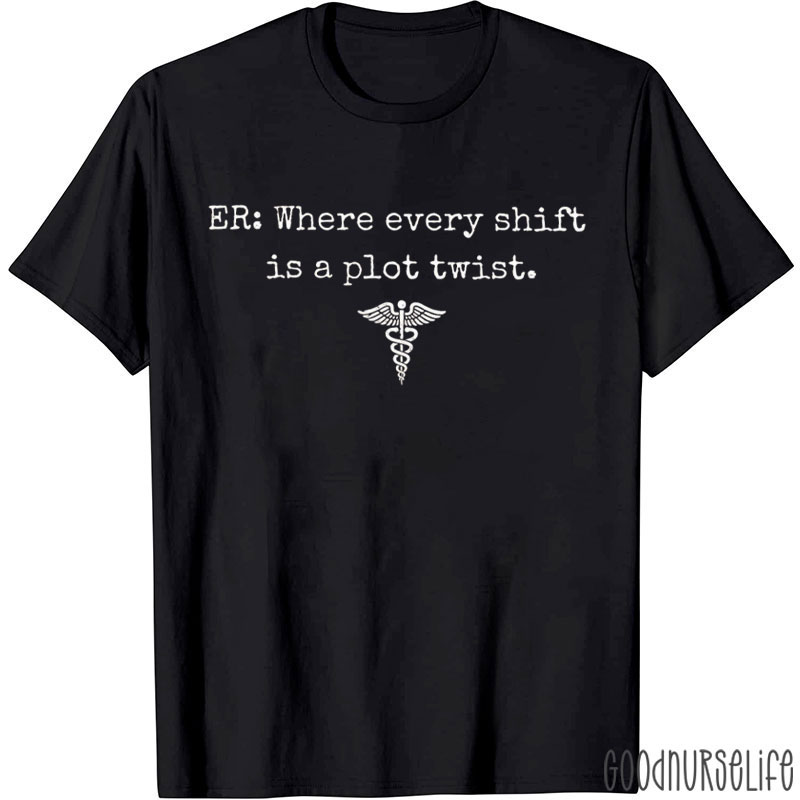ER Where Every Shift Is A Plot Twist Nurse T-Shirt