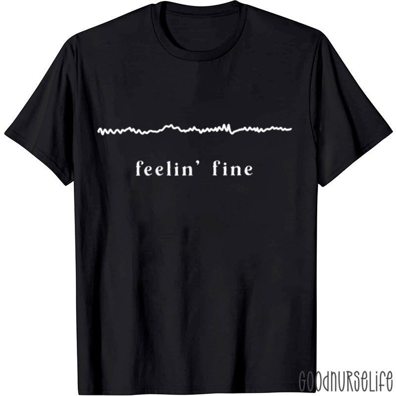 Feeling Fine Nurse T-Shirt