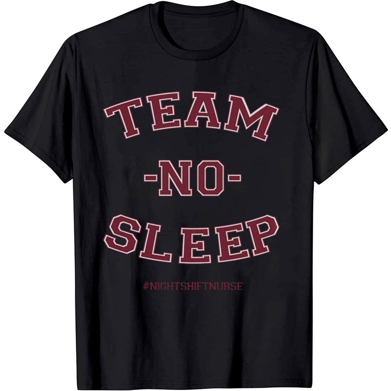 Team No Sleep Nurse T-shirt