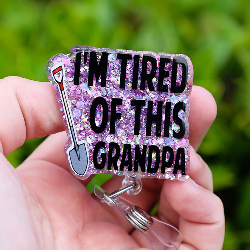 I'm Tired Of This Grandpa Humor Nurse Badge Reel