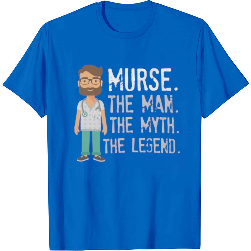 Murse The Man The Myth The Legend Nurse T-Shirt