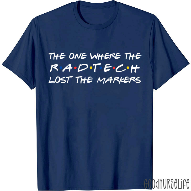 The One Where The Rad Tech Lost The Markers T-Shirt