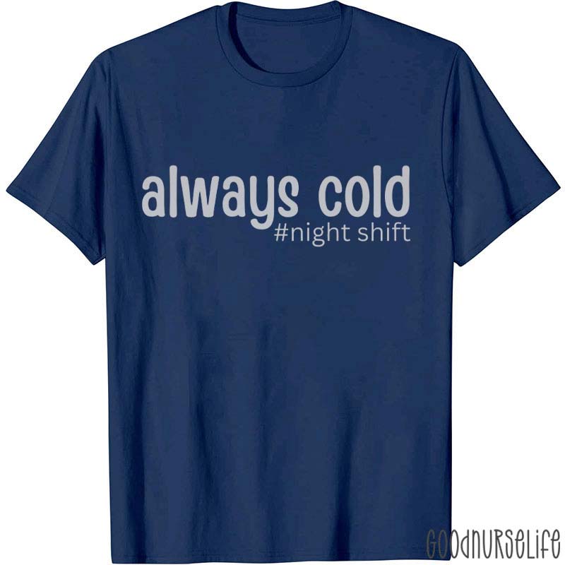 Night Shift Always Cold Nurse T-Shirt