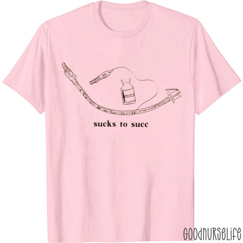 Sucks To Succ Nurse T-Shirt
