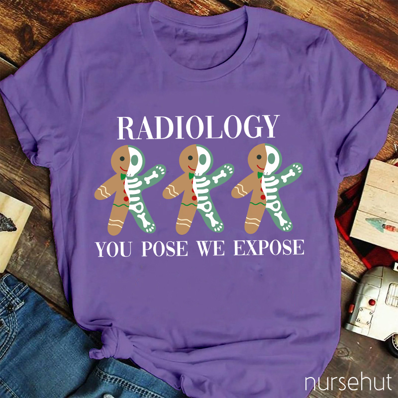 Radiology You Pose We Expose Nurse T-Shirt