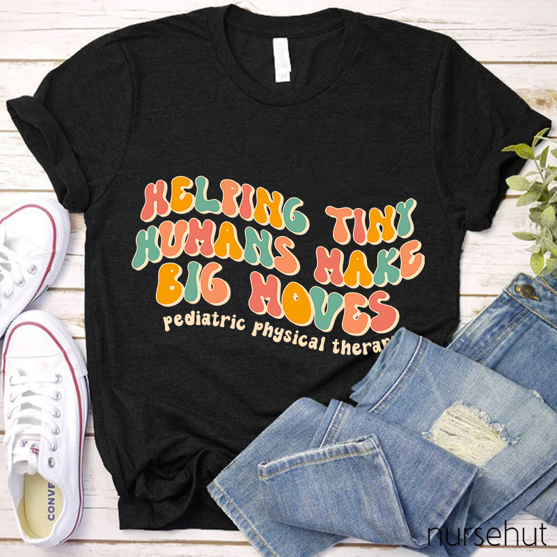 Helping Tiny Humans Make Big Moves Nurse T-Shirt