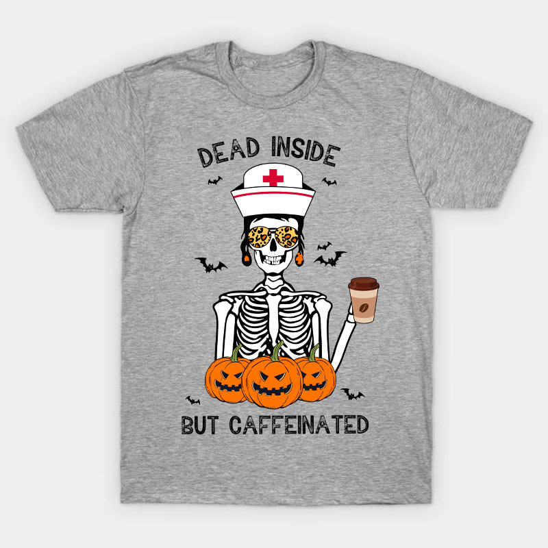 Dead Inside But Caffeinated Nurse T-Shirt