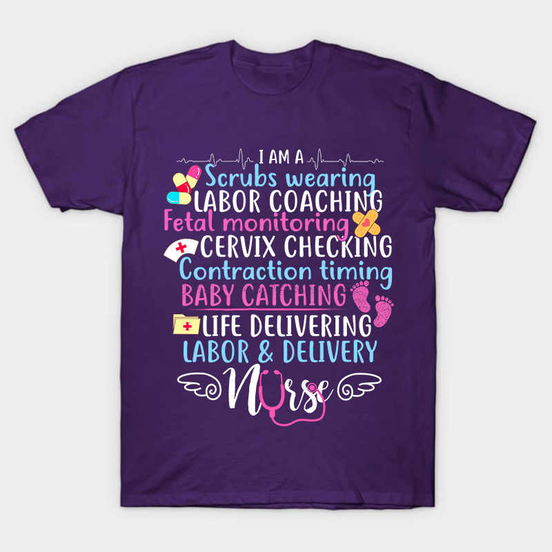 I Am A Scrubs Wearing Labor Coaching Neonatal Nurse T-Shirt