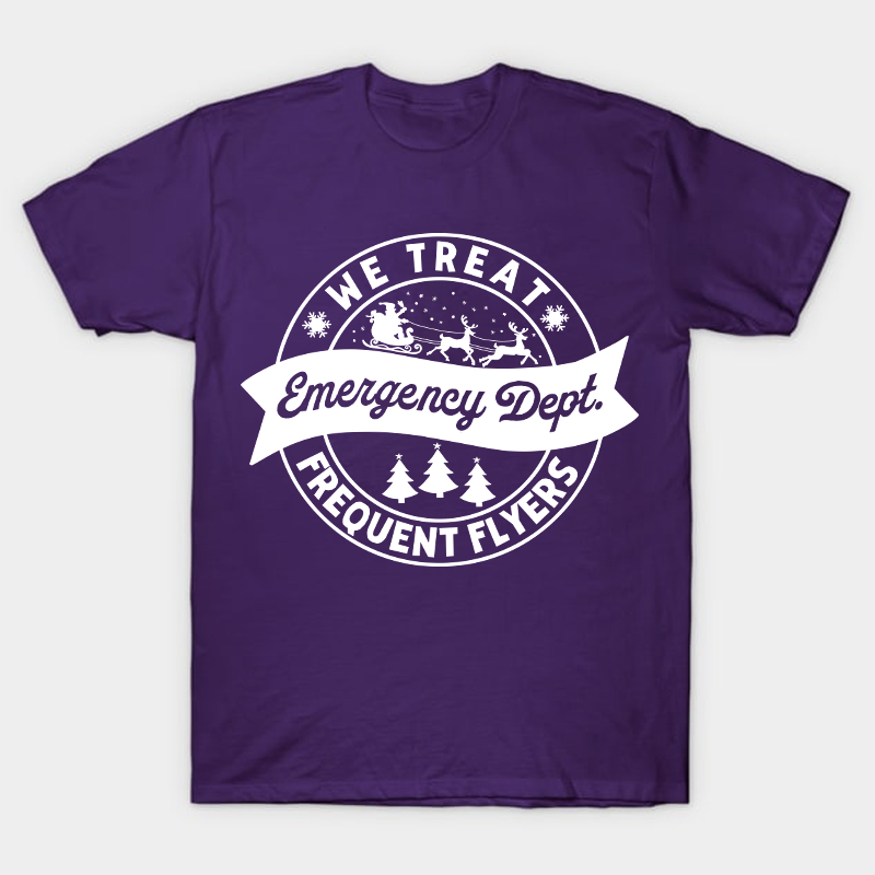 We Treat Emergency Dept Frequent Flyers Nurse T-Shirt
