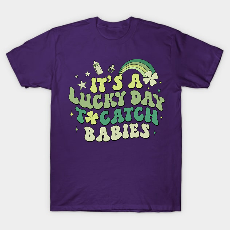 It's A Lucky Day To Catch Babies Nurse T-Shirt