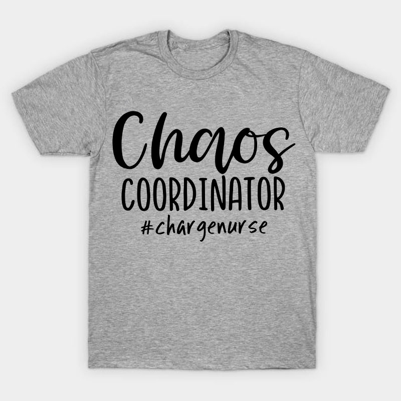 Chaos Coordinator Charge Nurse T-Shirt