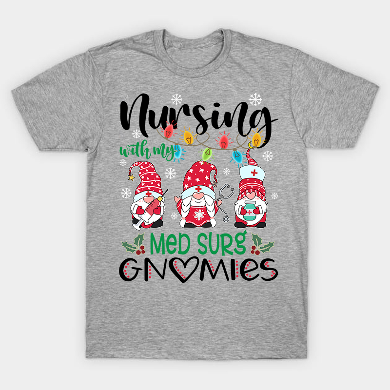 Nursing With My Gnomies Nurse T-Shirt