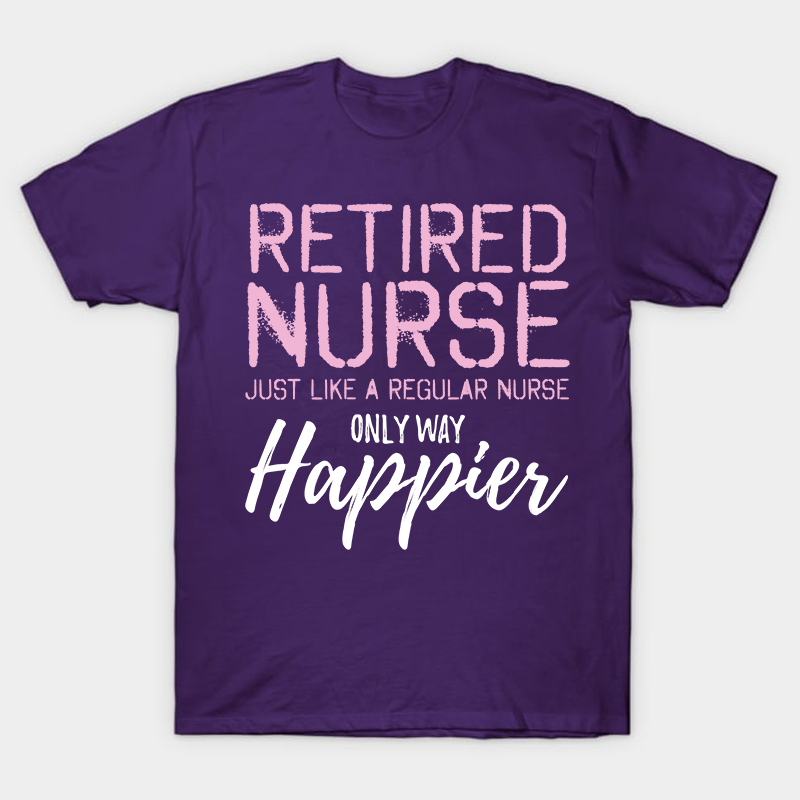 Retired Nurse Just Like A Regular Nurse T-Shirt