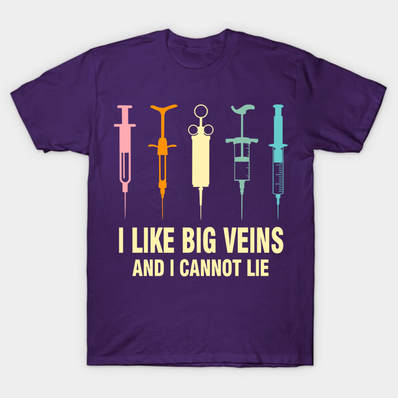I Like Big Veins And I Cannot Lie T-Shirt