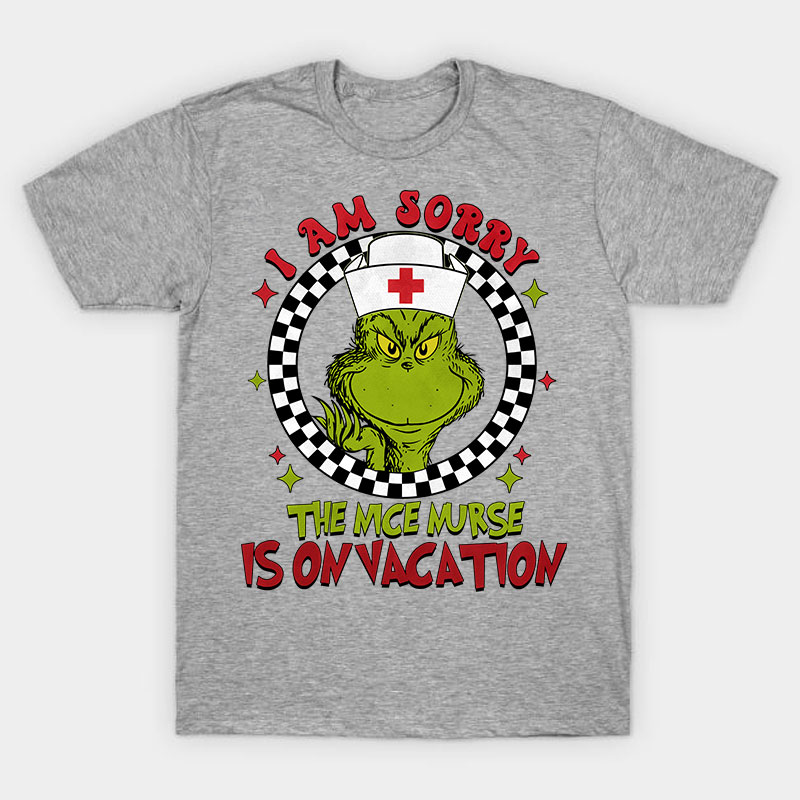 I Am Sorry The Nice Nurse Is On Vacation Nurse T-Shirt