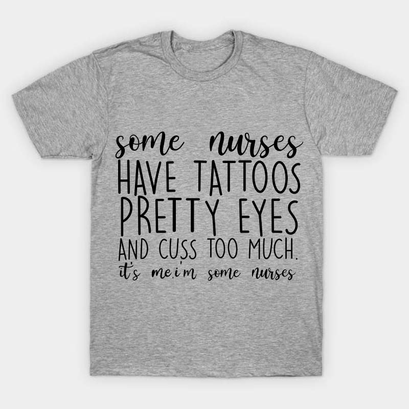 Have Tattoos Pretty Eyes Nurse T-Shirt