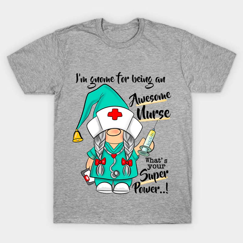 I'm Gnome For Being An Awesome Nurse T-Shirt