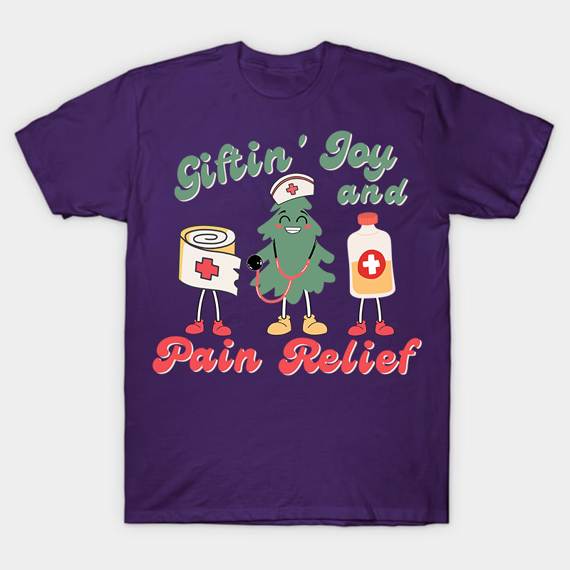 Giftin' Joy And Pain Relief Nurse T-Shirt