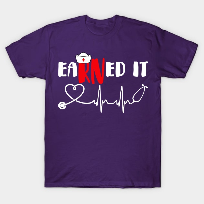 Earned It Nurse T-Shirt