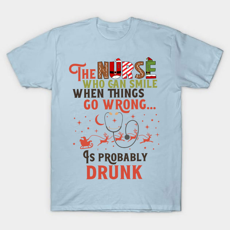 The Nurse Is Probably Drunk Nurse T-Shirt