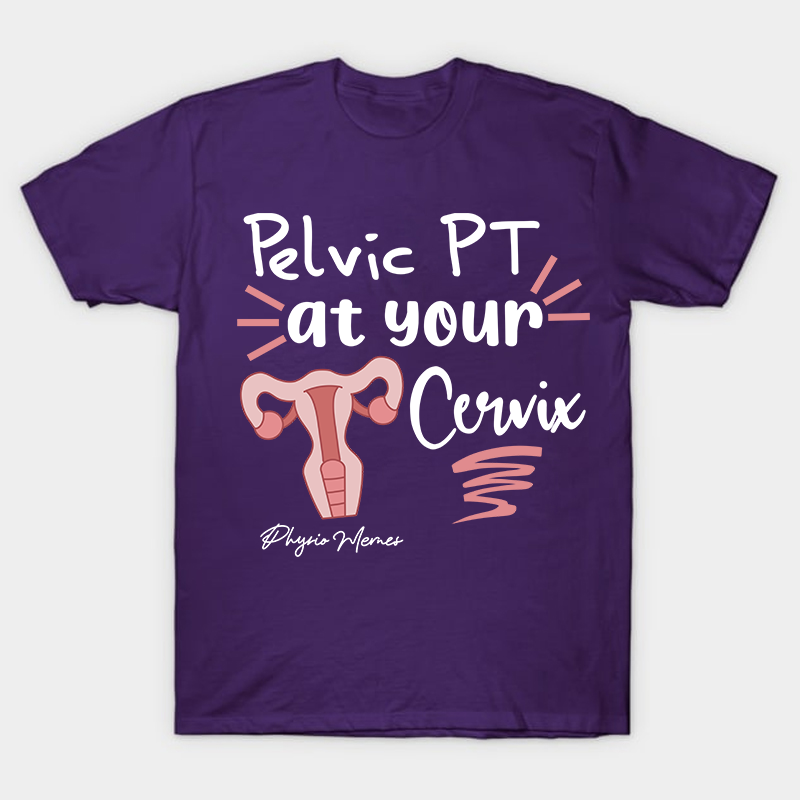 Pelvic PT At Your Cervix Nurse T-Shirt
