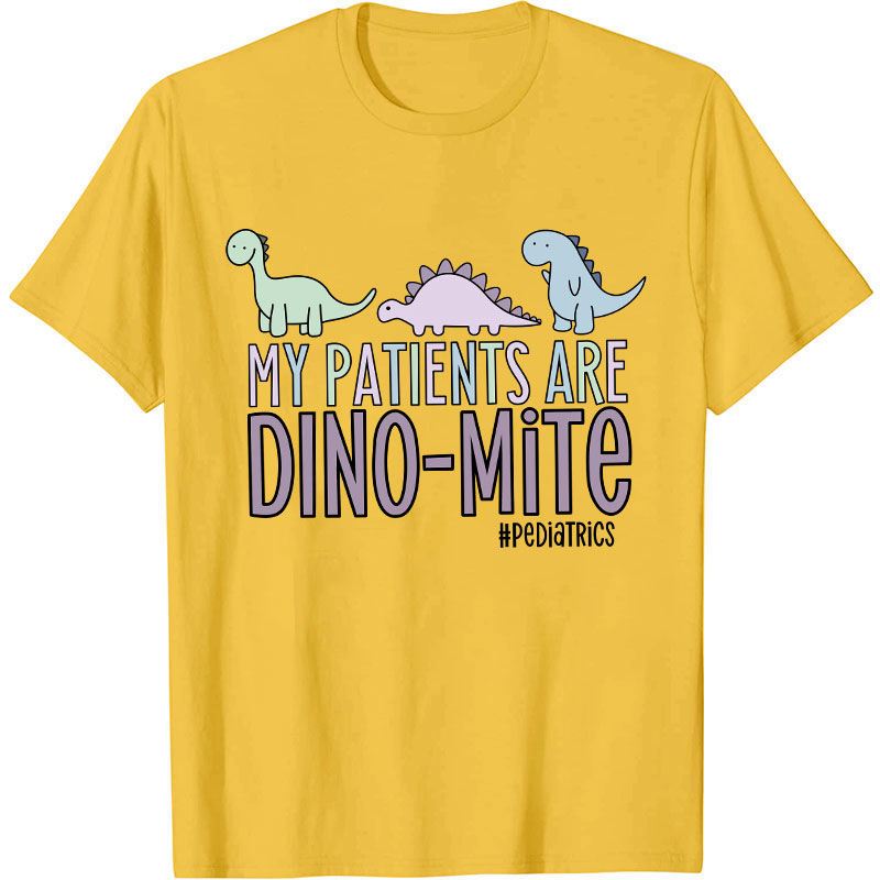 My Patients Are Dinomite Pediatrics Nurse T-Shirt