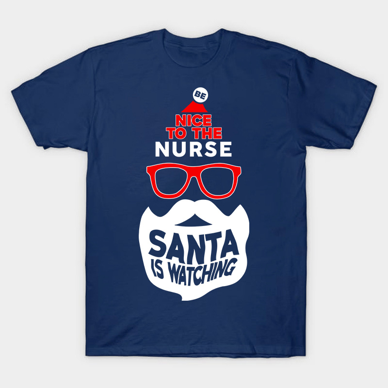 Be Nice To The Nurse Santa Is Watching Nurse T-Shirt