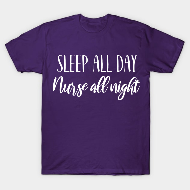 Sleep All Day Nurse All Night Nurse T-Shirt