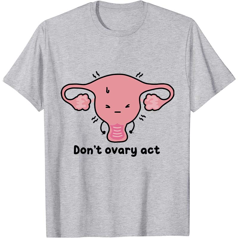 Don't Ovary Act Nurse T-Shirt