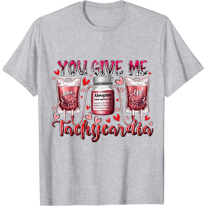 You Give Me Tachycardia Nurse T-Shirt