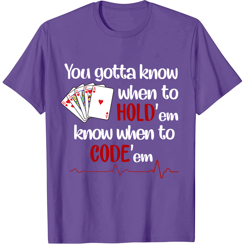 You Gotta Know When To Hold'em Know When To Code'em Nurse T-Shirt