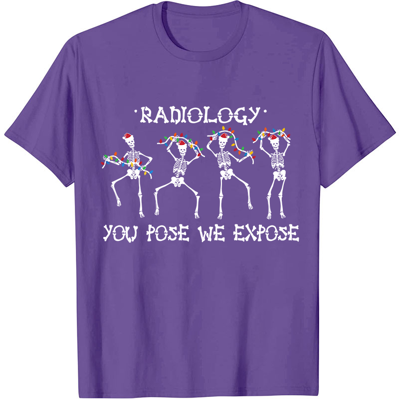 Radiology You Pose We Expose Nurse T-Shirt