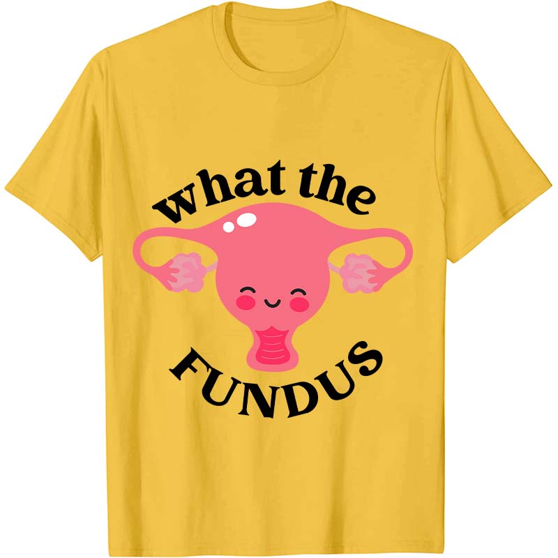 What The Fundus Nurse T-Shirt