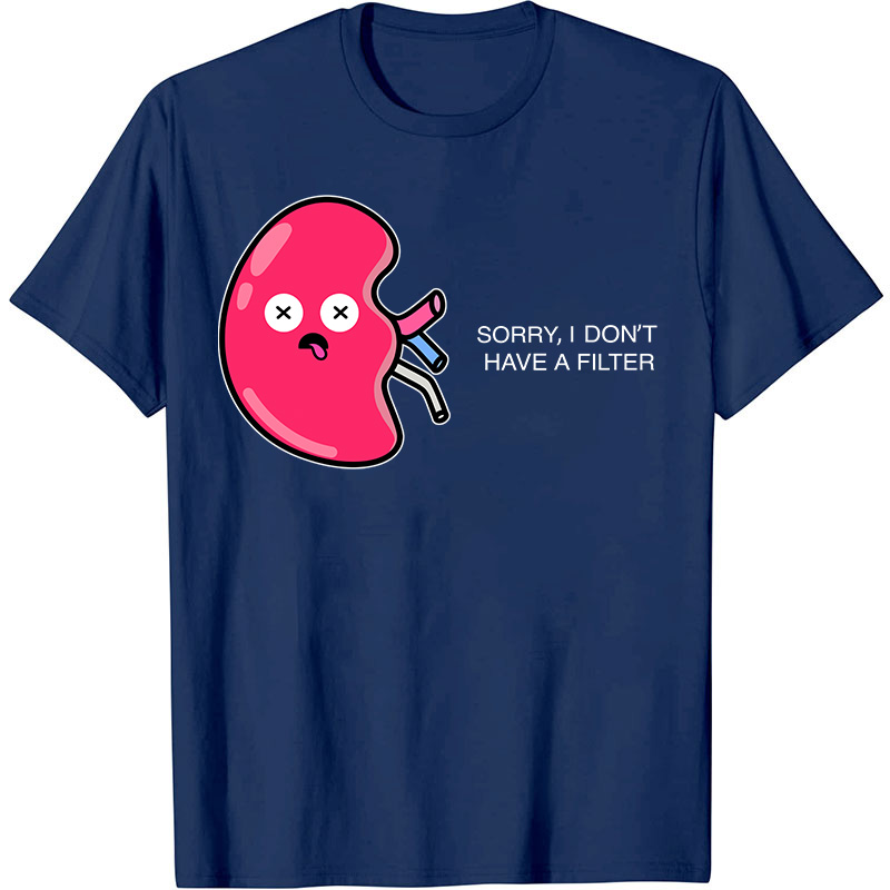 Sorry I Don't Have A Filter Nurse T-Shirt